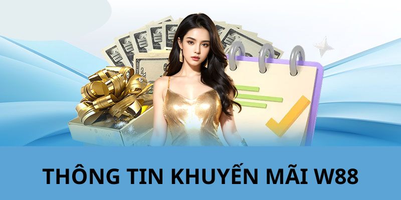 Tìm hiểu khái quát về khuyến mãi W88